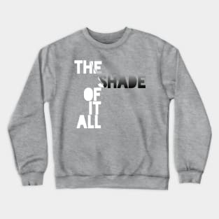 The Shade of it All! Crewneck Sweatshirt